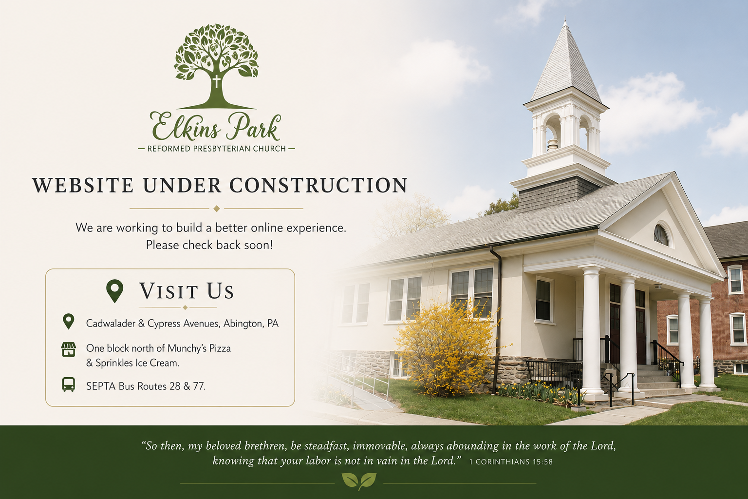 Elkins Park Reformed Presbyterian Church website under construction. Visit us at Cadwalader and Cypress Avenues, Abington, Pennsylvania, one block north of Munchy's Pizza and Sprinkles Ice Cream, on SEPTA bus routes 28 and 77. Please check back soon.